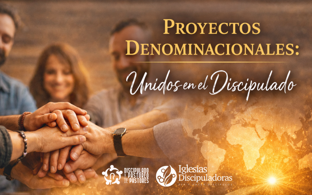Proyectos Denominacionales: una respuesta de Dios para este tiempo